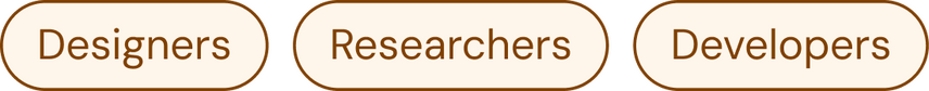 Designers, Researchers, Developers
